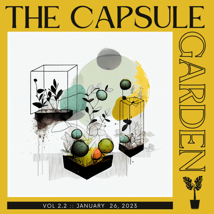 The Capsule Garden Vol 2.2: January 26, 2023